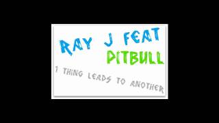 Ray J Feat. Pitbull - 1 Thing Leads To Another (Prod. By Max Martin) ( 2o1o )