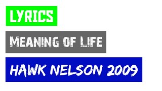 Meaning of Life Lyrics_Hawk Nelson 2009