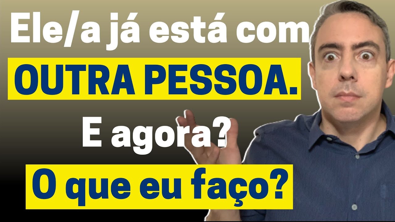 Ele ou ela já está com outra pessoa e agora o que eu posso fazer