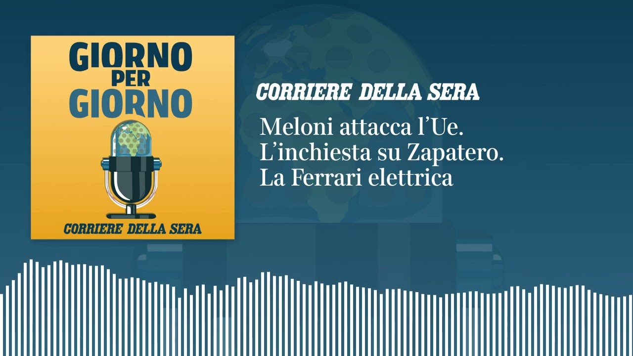 Meloni attacca l’Ue. L’inchiesta su Zapatero. La Ferrari elettrica | GIORNO PER GIORNO 27/05/2026