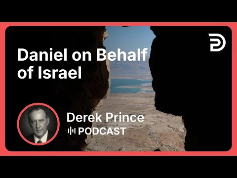 Daniel on Behalf of Israel | Part 3 - The Ministry of Intercession | Derek Prince