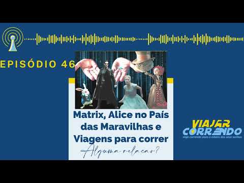 Podcast Matrix, Alice no País das Maravilhas e Planejamento de Viagens 🎧✈️🏃