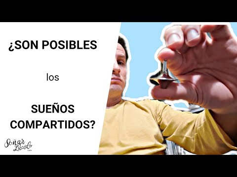 ¿Son POSIBLES los SUEÑOS COMPARTIDOS?