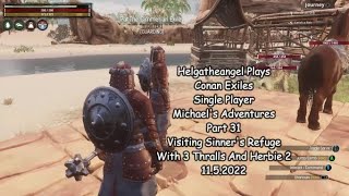 Helgatheangel Plays  Conan Exiles Single Player Michael Part 31 Sinner's Refuge  3 Thralls + Herbie