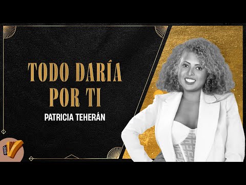 Todo Daría Por Ti, Patricia Teherán - Vídeo Oficial