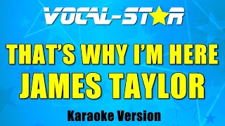 James Taylor - That&#39;s Why I&#39;m Here (Karaoke Version) with Lyrics HD Vocal-Star Karaoke