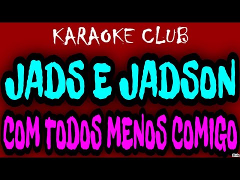 JADS E JADSON - COM TODOS MENOS COMIGO ( KARAOKÊ )