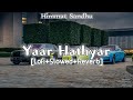 Yaar Hathyar [Lofi+Slowed+Reverb] | Himmat Sandhu | New Punjabi Songs