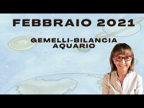 Febbraio 2021 -GEMELLI-BILANCIA-AQUARIO