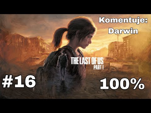 Zagrajmy w The Last of Us Part 1 PL (100%) odc. 16 - Skok do wody | Normal