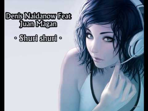 Denis Naidanow Feat Juan Magan - Shuri Shuri (Original Mix)