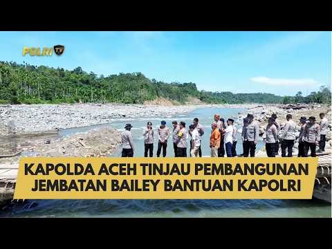 KAPOLDA ACEH TINJAU PEMBANGUNAN JEMBATAN BAILEY BANTUAN KAPOLRI