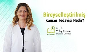 Kanserde Bireyselleştirilmiş Kanser Tedavisi - Prof. Dr. Tülay Akman