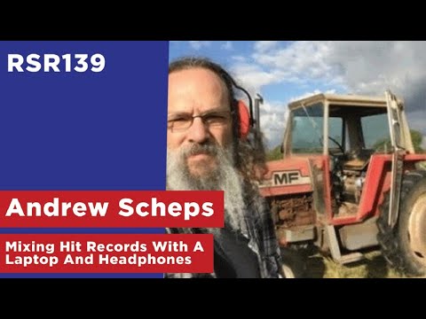 RSR139 - Andrew Scheps - Mixing Hit Records With A Laptop And Headphones (In The Box)