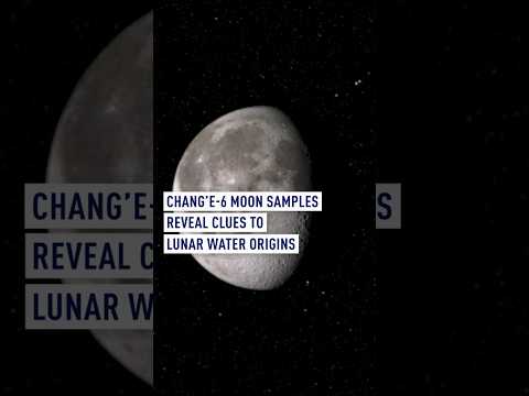 Chang’e-6 Moon Samples Reveal Clues to Lunar Water Origins