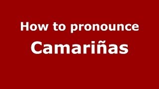 How to pronounce Camariñas