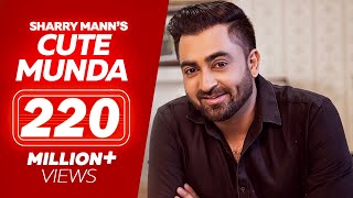 Cute Munda - Sharry Mann (Full Video Song) | Parmish Verma | Punjabi Songs 2017 | Lokdhun Punjabi