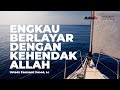 ENGKAU BERLAYAR DENGAN KEHENDAK ALLAH Ustadz Zamzami Juned Lc