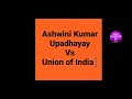 Ashwini Kumar Upadhayay Vs Union Of India