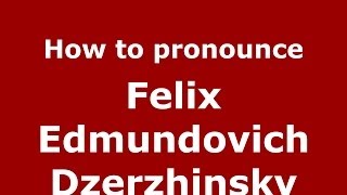 How to pronounce Felix Edmundovich Dzerzhinsky