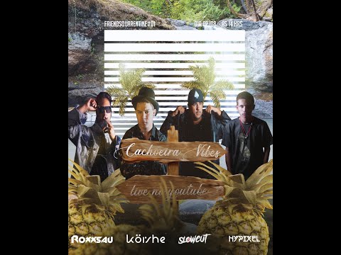 Cachoeira Vibes & Friends @ Slowcut, korshe, Roxxsau, Hypixel