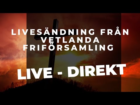 LIVE: Väckelsemöte - Tobias Almhill  - 4/6 17:00 2023 |  Vetlanda Friförsamling
