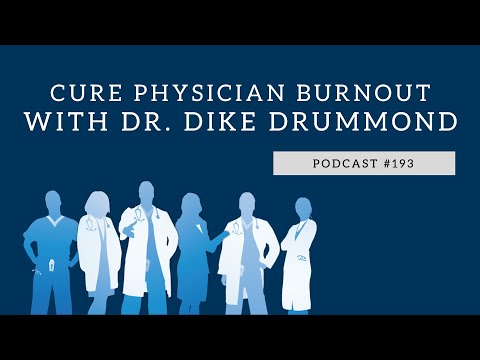 Podcast #193 - Cure Physician Burnout with Dr. Dike Drummond