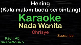 HENING-Kala malam tiada -Nostalgia-Chrisye |KARAOKE WANITA ​⁠ -Female-Cewek-Perempuan@ucokku