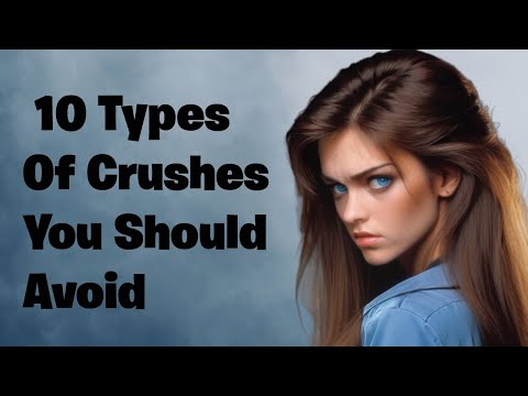 10 Types Of Crushes You Should Stay Away From