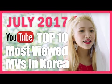 [JULY 2017] YouTube TOP 10 Most Viewed Music Videos In Korea