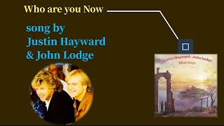 Justin Hayward &amp; John Lodge - Who are You Now. with lyrics
