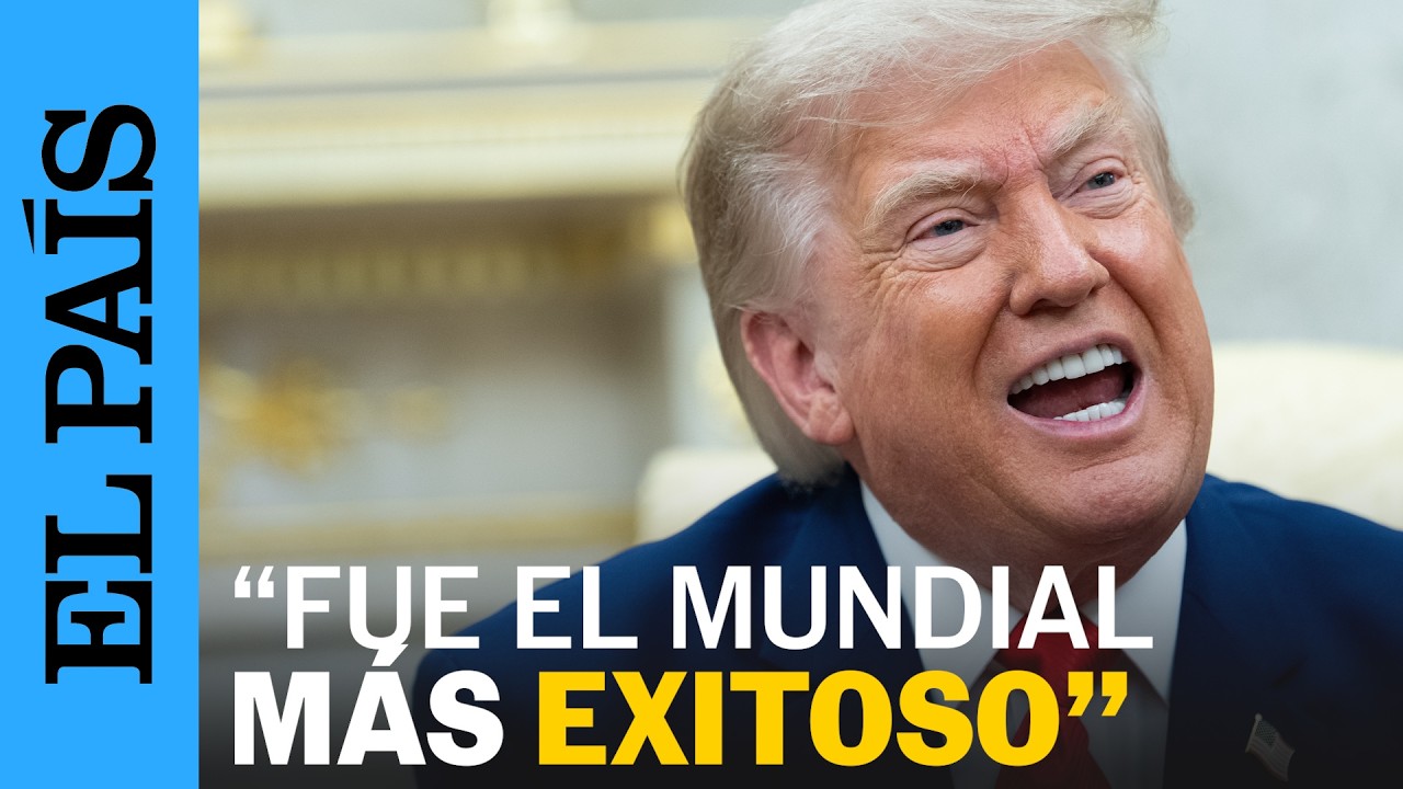 TRUMP asegura que fue el «MUNDIAL más EXITOSO» y que quiere VOLVER a ORGANIZAR el torneo | EL PAÍS