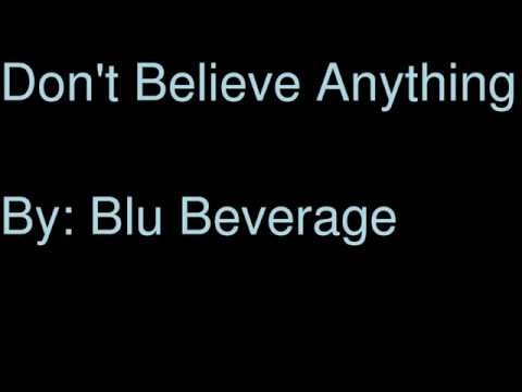 Blu Beverage - Don't Believe Anything