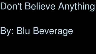 Blu Beverage - Don't Believe Anything