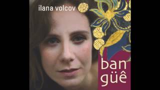 Ilana Volcov - Onde eu nasci passa um rio (Caetano Veloso)