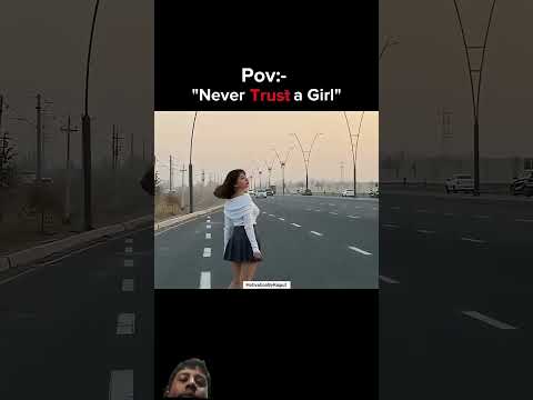 Pov: Never Trust a Girl