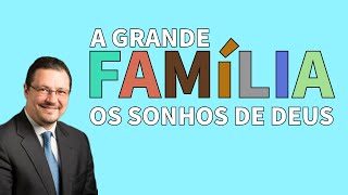 Série: A grande família - Ep 04 - Os sonhos de Deus - Pr. Kleber Gonçalves