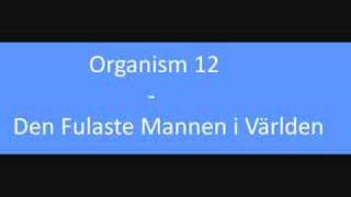Organism 12 - Fulaste Mannen Världen (+ Lyrics)