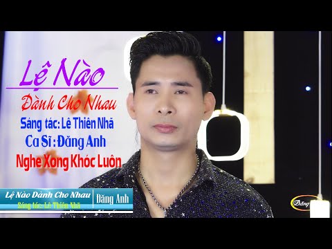 Lệ nào dành cho nhau - Đăng Anh