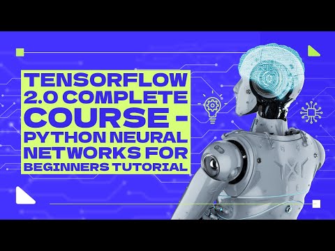 TensorFlow 2.0 Complete Course - Python Neural Networks for Beginners Tutorial