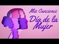 MIX DE CANCIONES DÍA DE LA MUJER