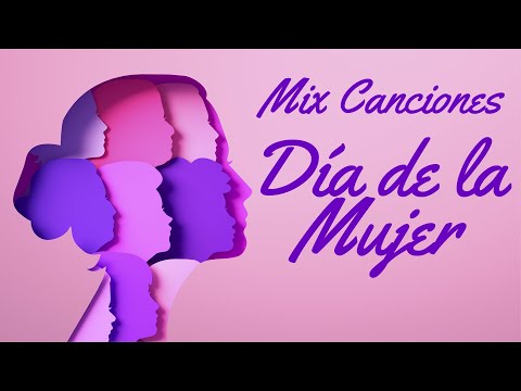 MIX DE CANCIONES DÍA DE LA MUJER
