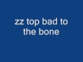 Bad to the Bone - ZZ Top