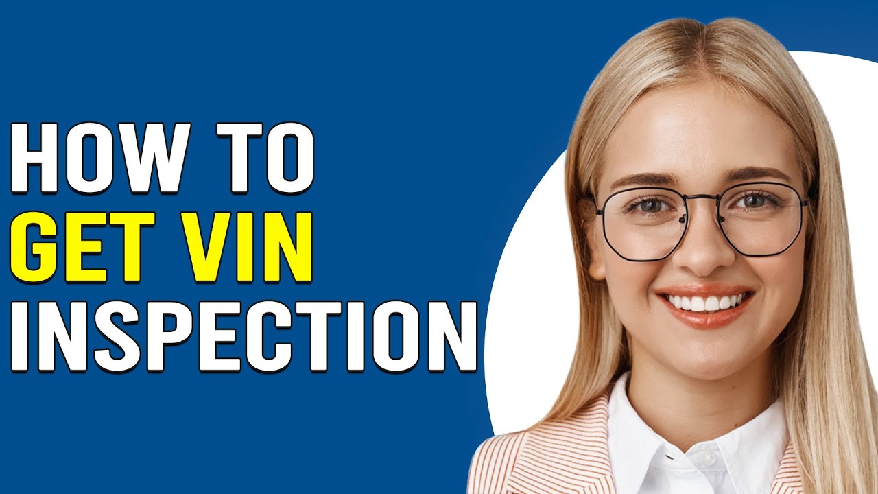 How To Get A VIN Inspection (How Do I Get A VIN Inspection?)