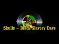 Skulls - Black Slavery Days