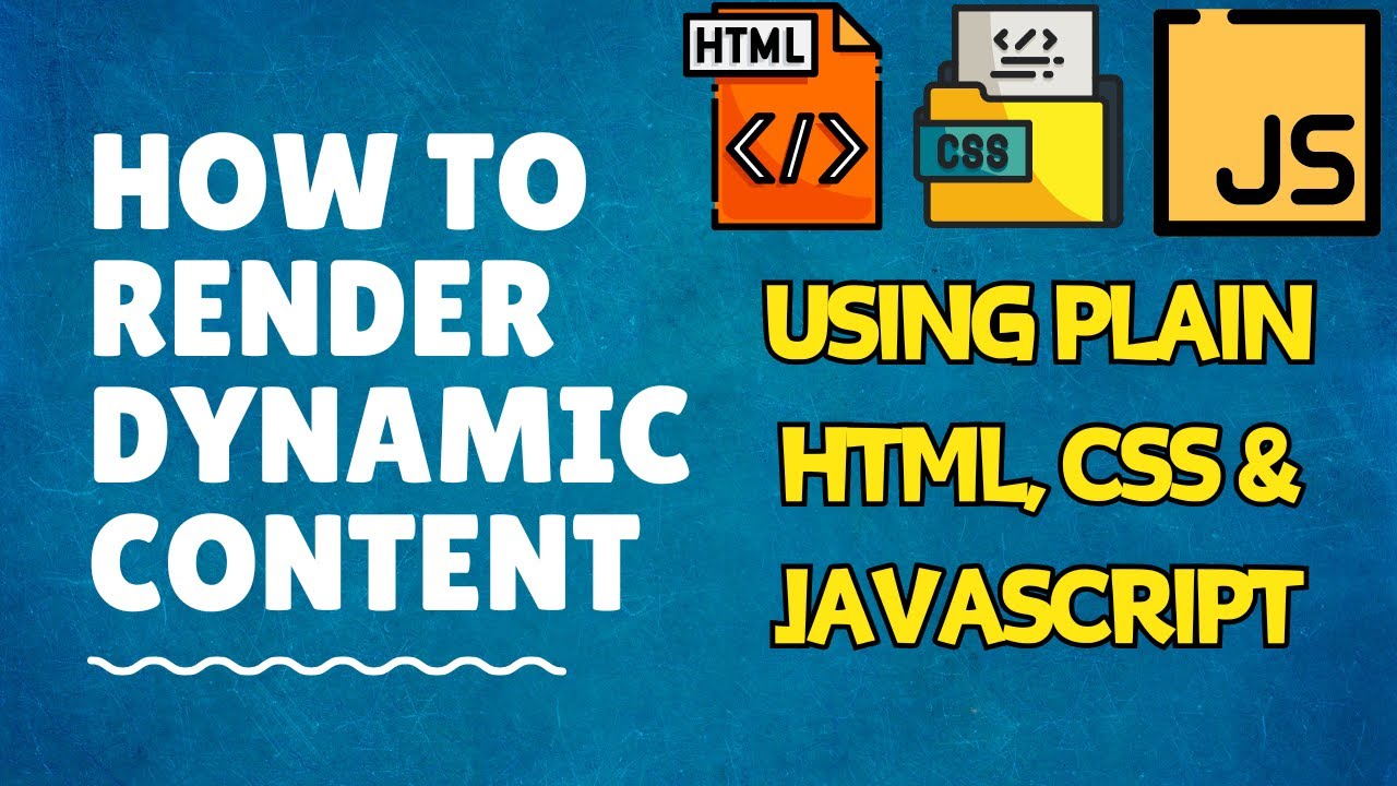 Rendering Dynamic Content using plain HTML, CSS and JavaScript