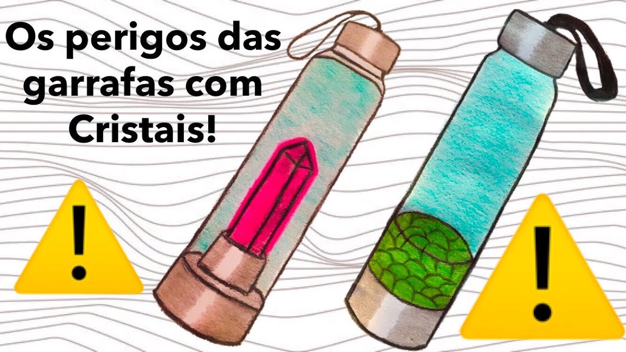 Os perigos das Garrafas com Cristais