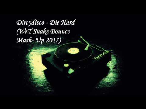 Dirtydisco - Die Hard (WeT Snake Bounce Mash-Up 2017)