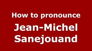 How to pronounce Jean-Michel Sanejouand