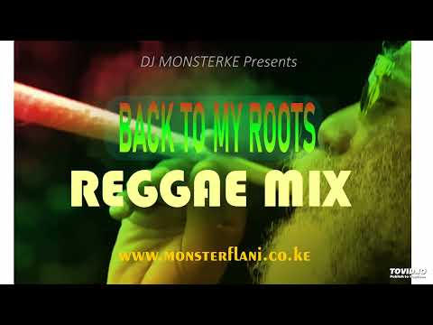 BACK TO MY ROOTS REGGAE MIX - DJ MONSTERKE
